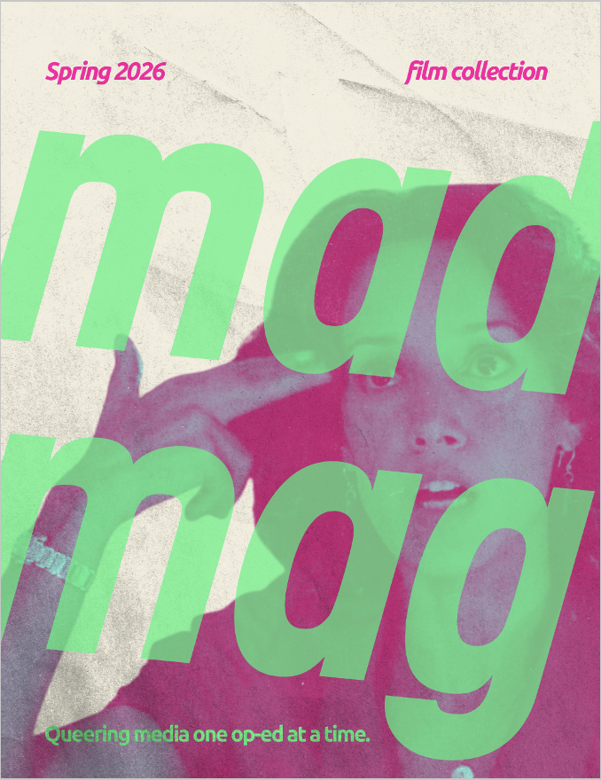 Cover of a magazine or publication titled 'mademag' with a neon pink and green color theme. It features a partially obscured photo of a person with their mouth open and a hand holding a phone or similar device. Text includes 'Spring 2026', 'film collection', and the tagline 'Queering media one op-ed at a time.'