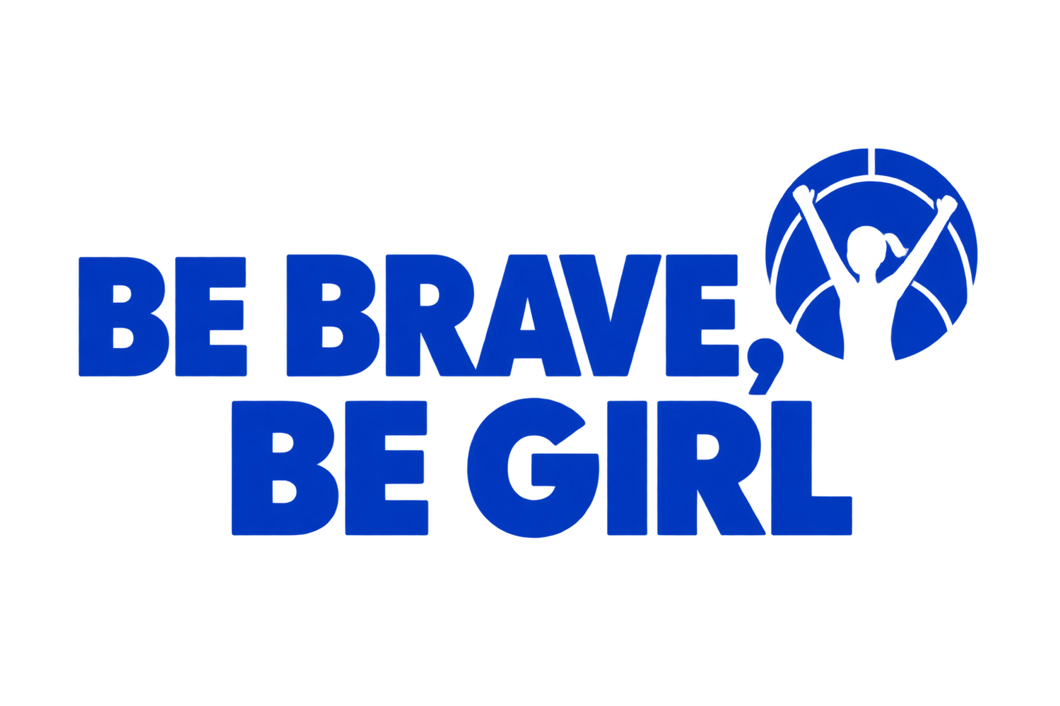 Be Brave, Be Girl