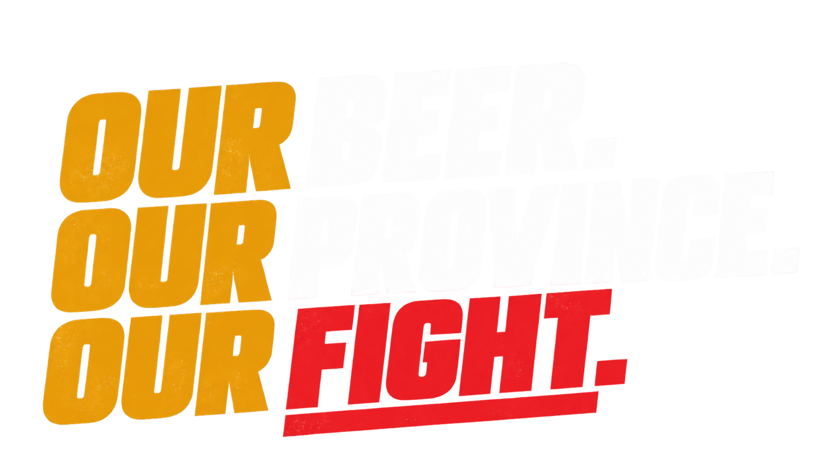 Campaign logo with the words "OUR BEER. OUR PROVINCE. OUR FIGHT."