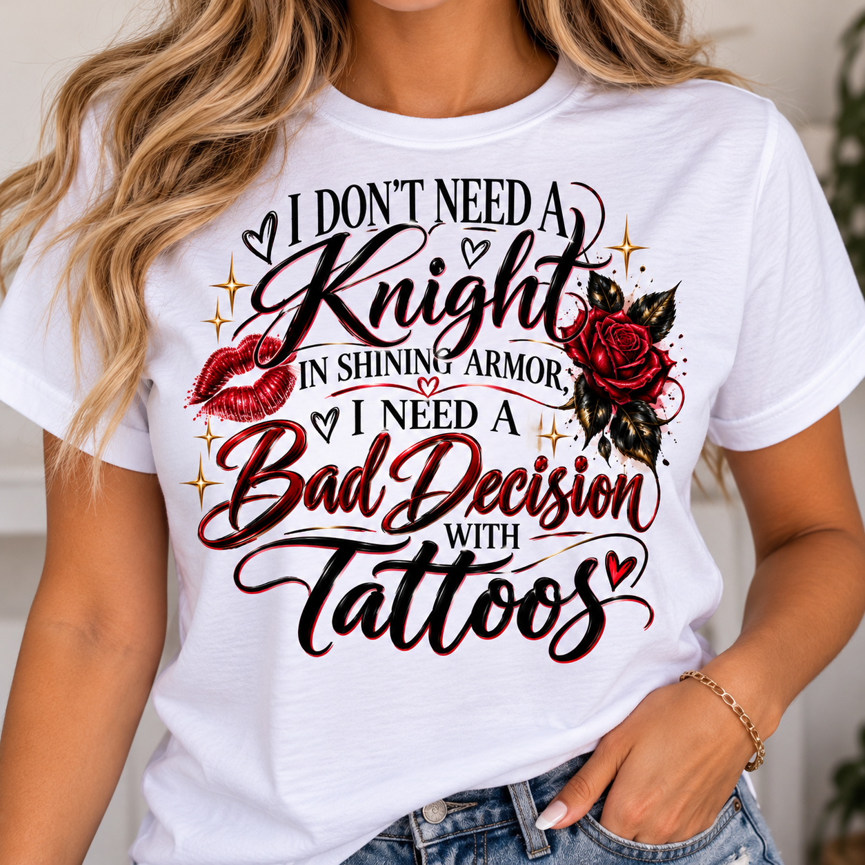 I don't need a knight in shining armor, I need a bad decision with tattoos