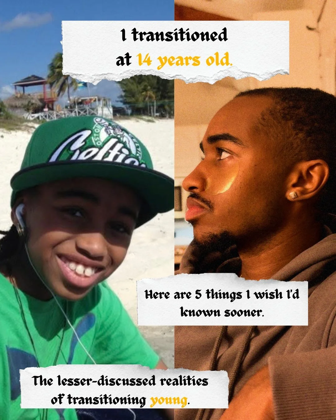 Transitioning at 14 gave me the opportunity to grow into myself, but it also meant navigating experiences I wasn&rsquo;t always equipped or prepared for.

From choosing my name and understanding my changing body to navigating healthcare systems and f