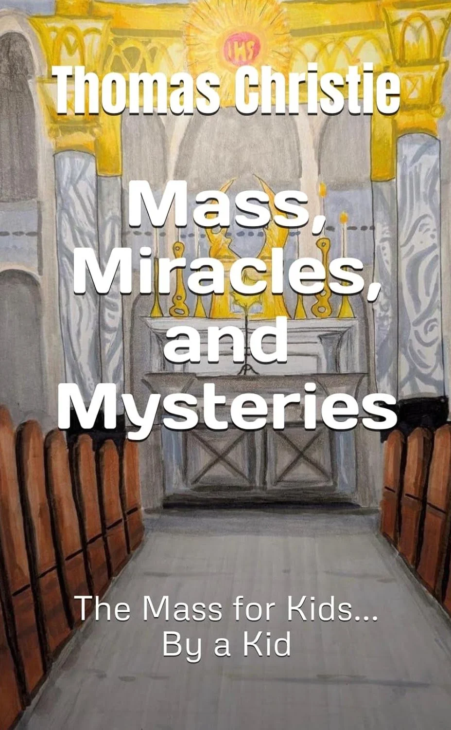 Drawing of a church altar with candles and religious symbols, overlaid with text reading "Thomas Christie Mass, Miracles, and Mysteries. The Mass for Kids... By a Kid."
