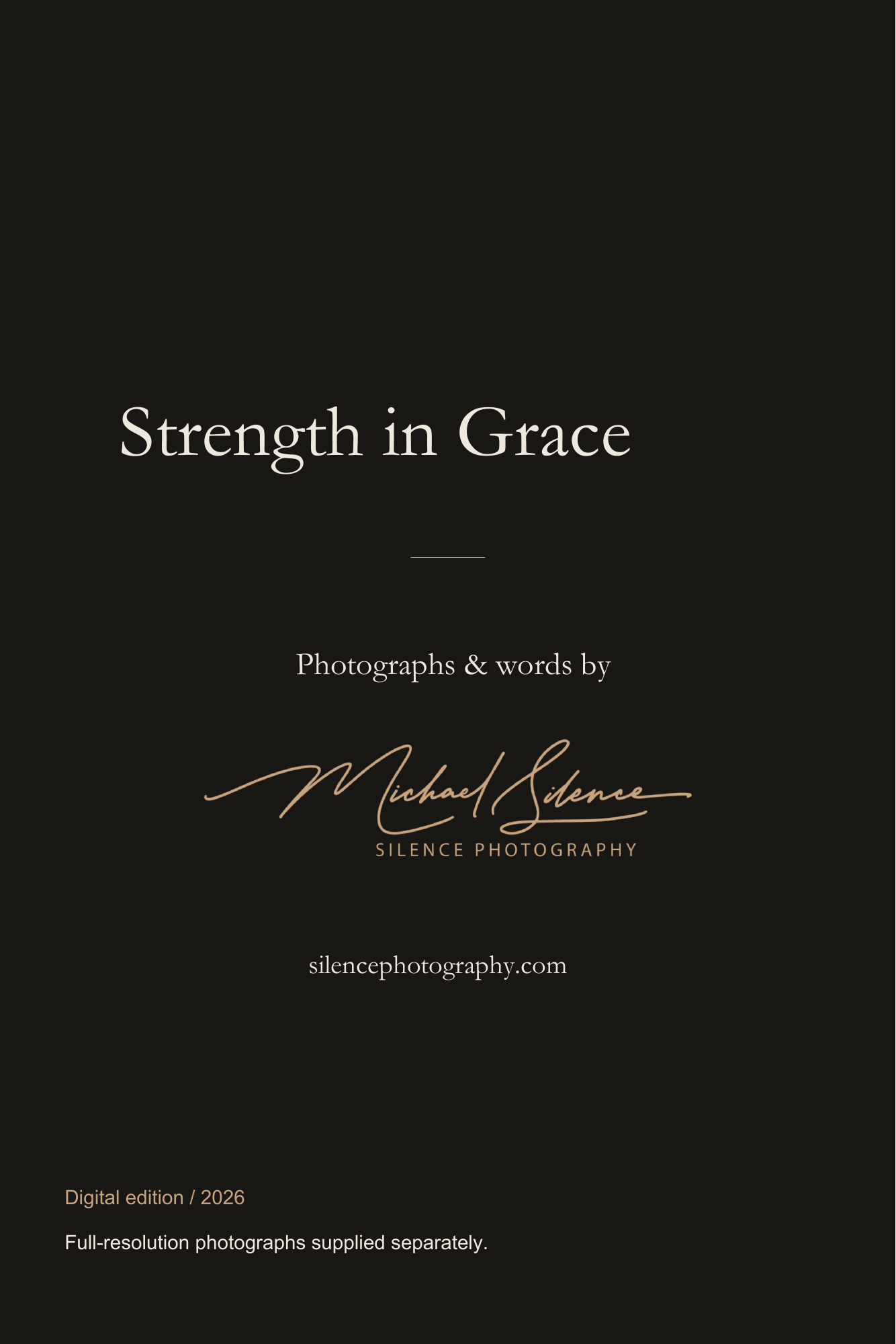Strength In Grace, page 13. The authentic studio signature and credits close the edition. Page text: Strength in Grace Photographs & words by silencephotography.com Digital edition / 2026 Full-resolution photographs supplied separately.