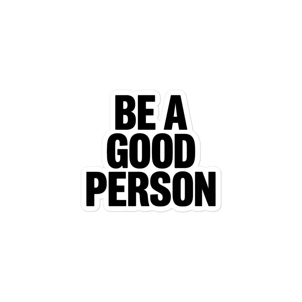 White BE A GOOD PERSON sticker with stacked bold black lettering