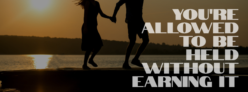 You’re Allowed to Be Held Without Earning It