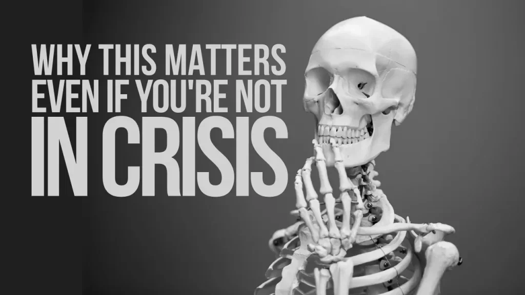 Why This Matters Even If You’re Not in Crisis