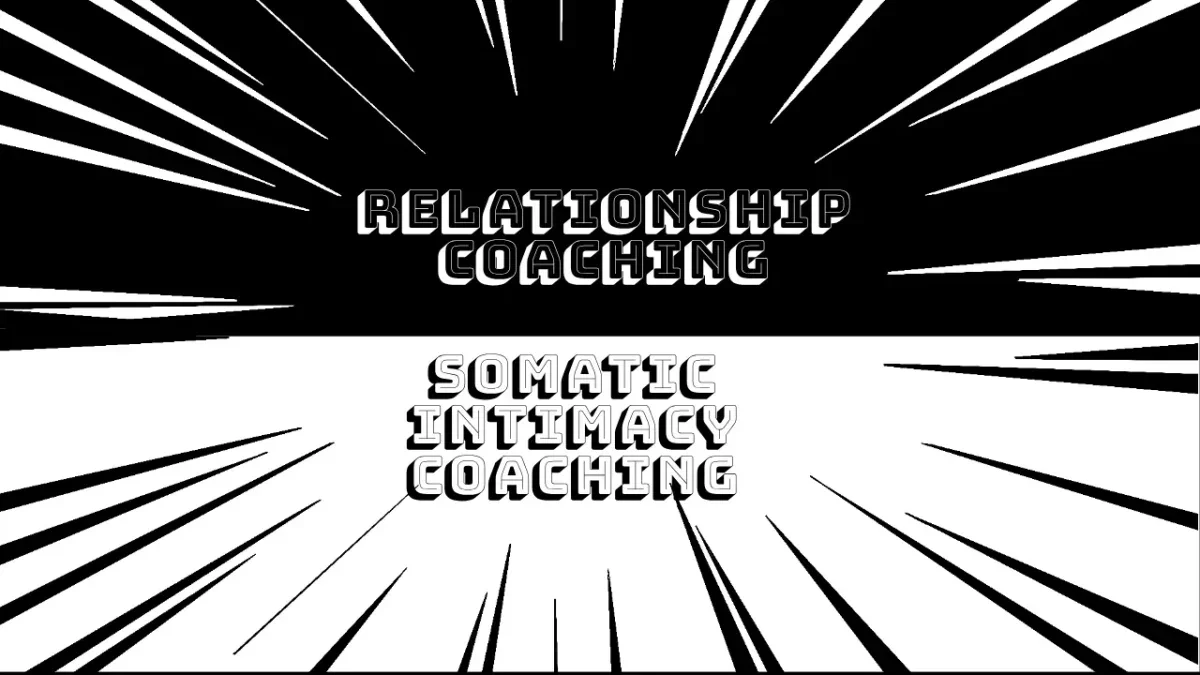 Relationship Coaching vs. Somatic Intimacy Coaching