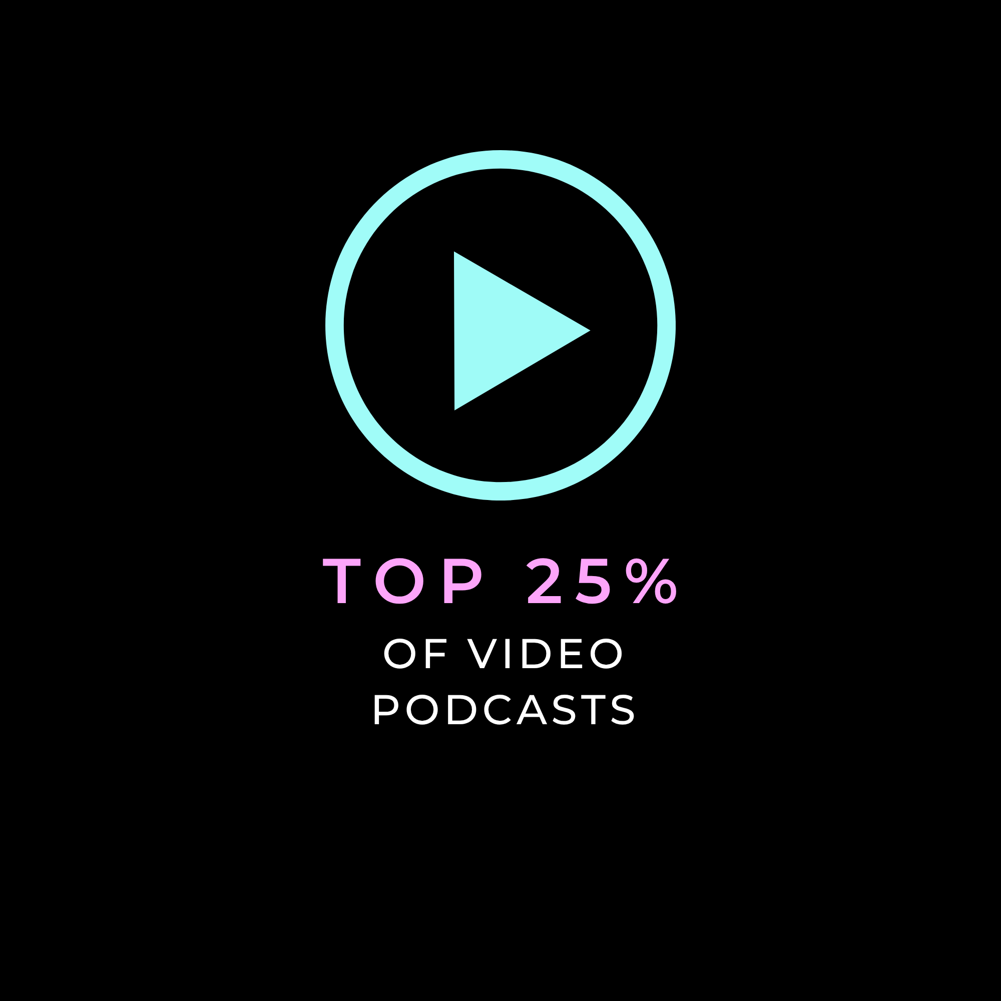 A black background with a glowing blue circle and a triangle pointing to the right inside it. Below, text reads 'TOP 25% OF VIDEO PODCASTS' in pink and white.