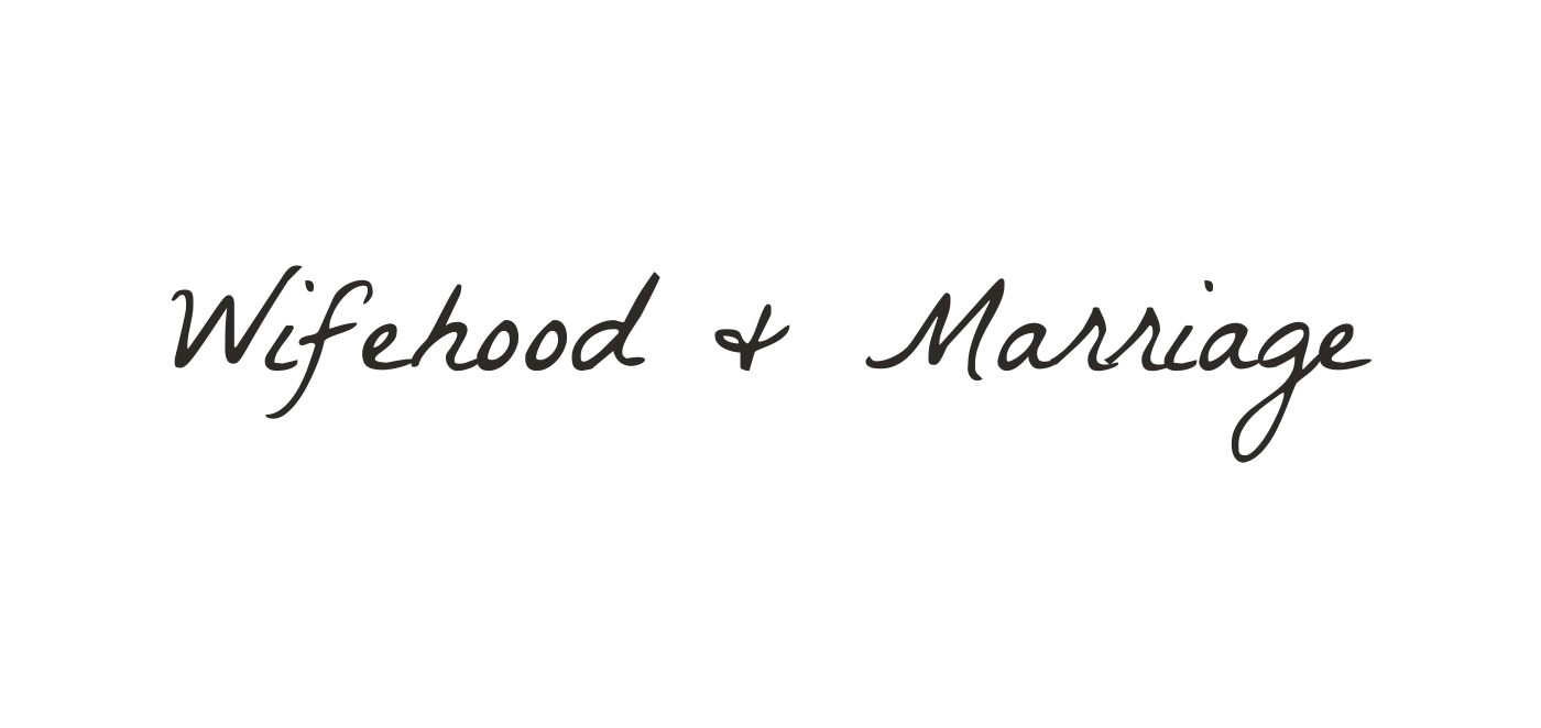 Wifehood & Marriage