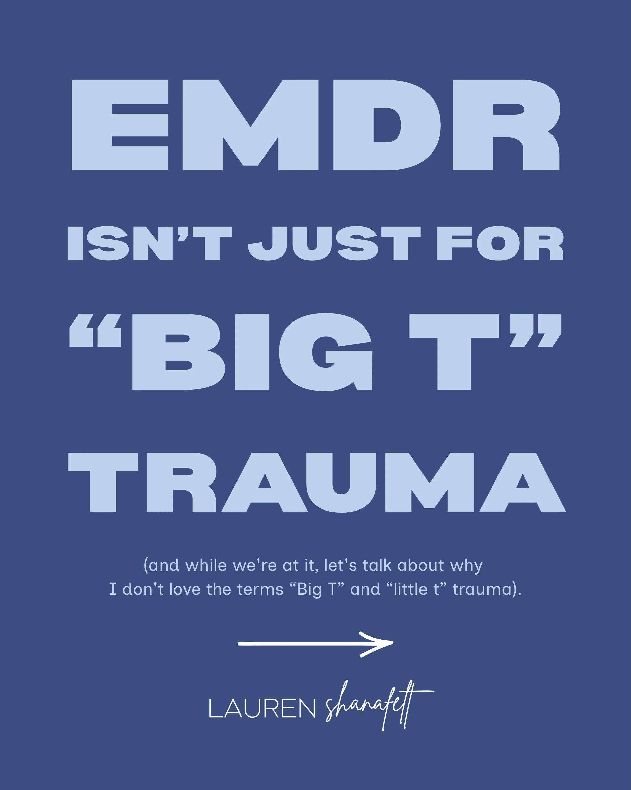 One of the biggest misconceptions about EMDR is that it&rsquo;s only for specific types of trauma (what is often referred to as &ldquo;Big T&rdquo; trauma).

But what matters isn&rsquo;t just what happened. It&rsquo;s how we experienced it and the im