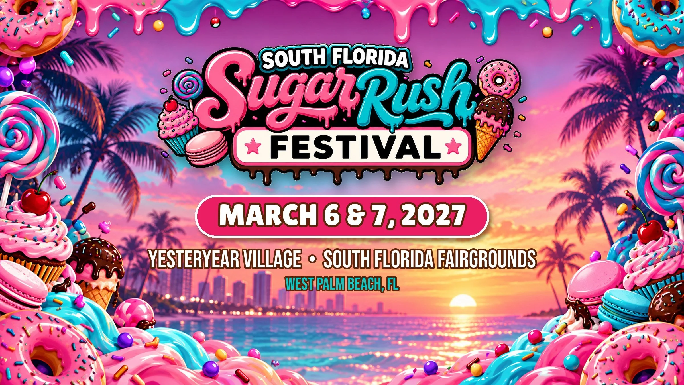 South Florida Sugar Rush Festival poster for March 6 & 7, 2027 at Yesteryear Village, South Florida Fairgrounds, West Palm Beach, FL, decorated with cupcakes, donuts, ice cream cones and candy over a sunset with palm trees.