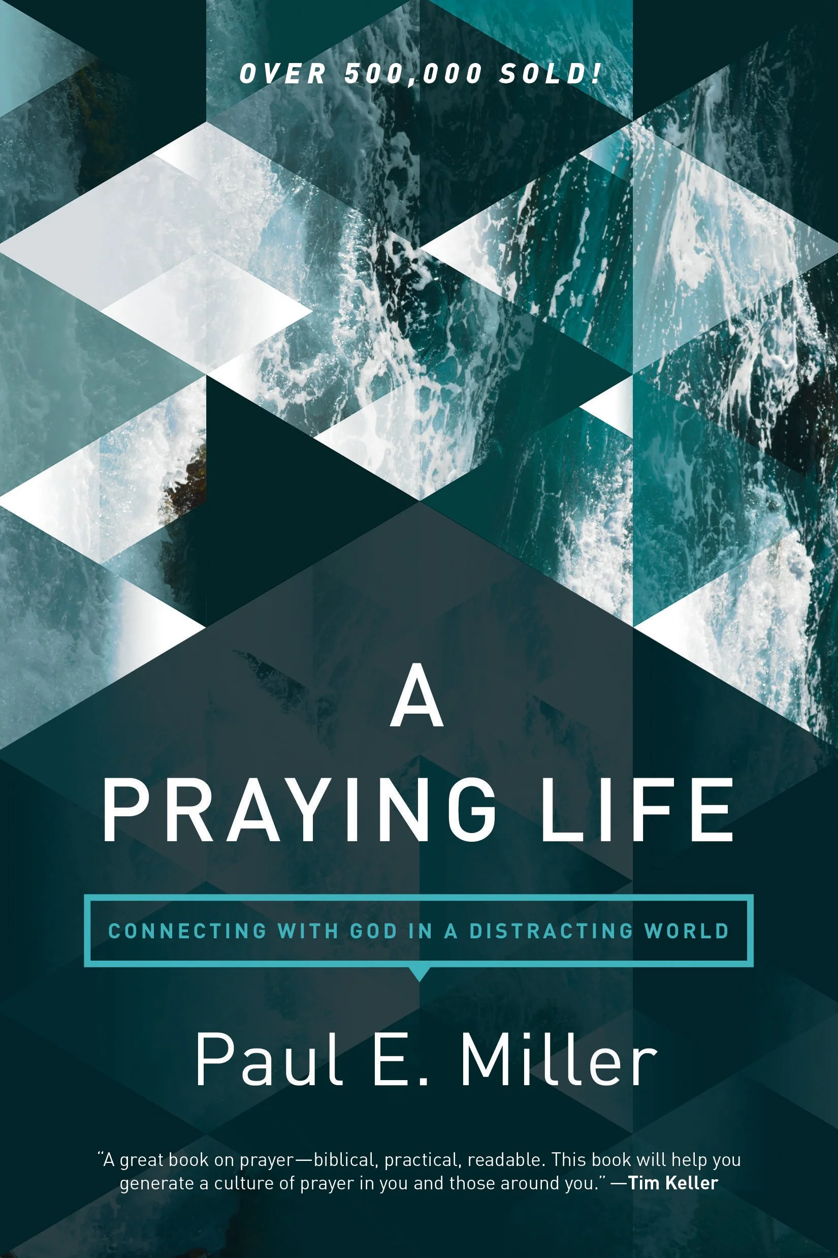 Cover of A Praying Life: Connecting with God in a Distracting World by Paul E. Miller.