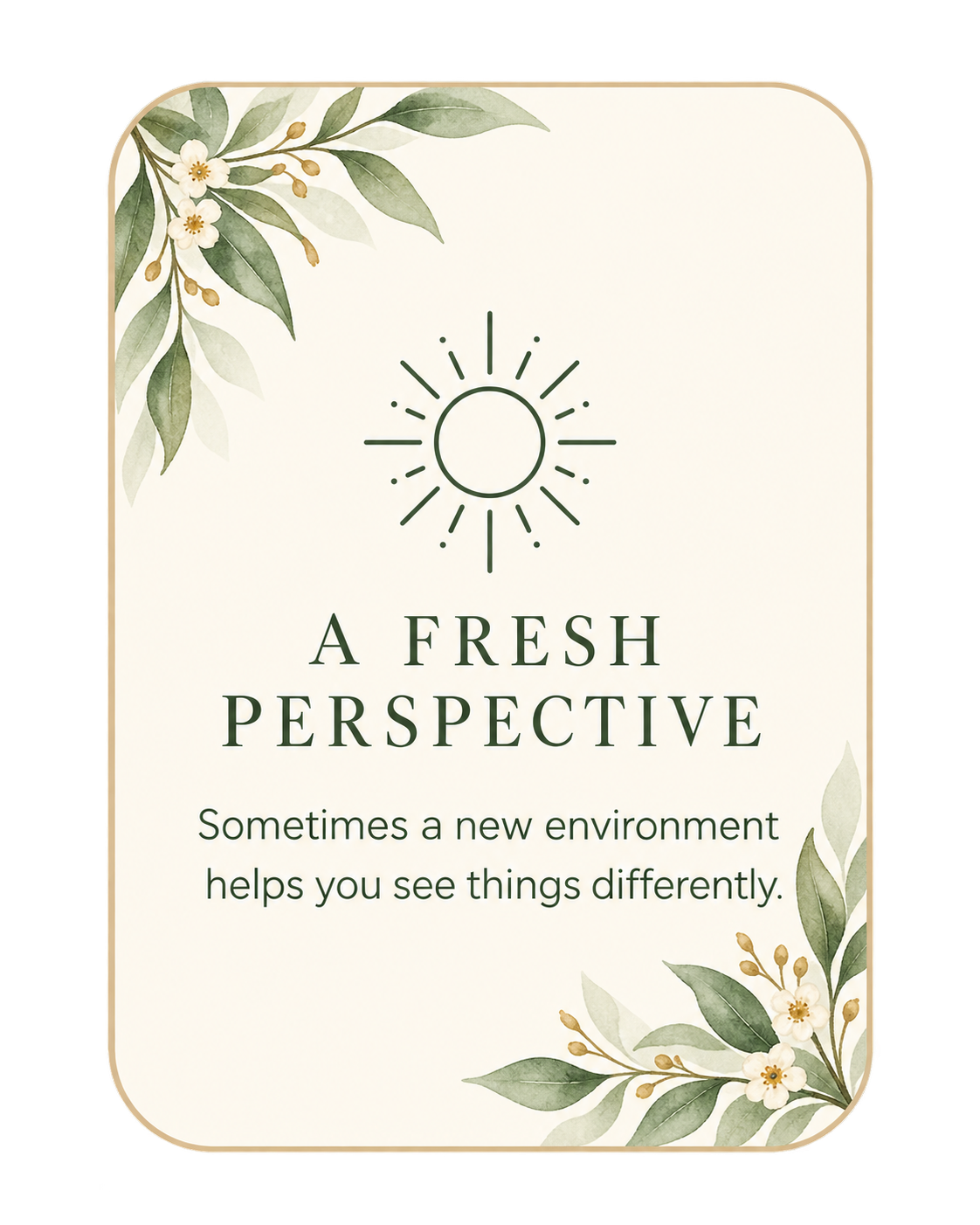 Decorative card with green leaves and white flowers in the corners, a sun icon at the top, and text that reads "A FRESH PERSPECTIVE" followed by "Sometimes a new environment helps you see things differently."
