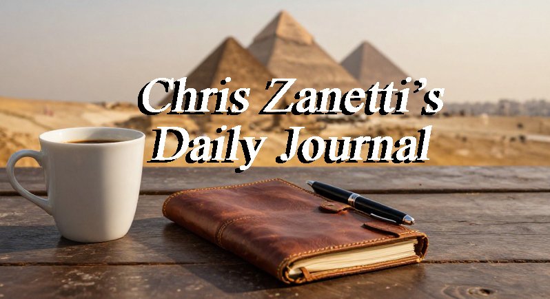 Coffee cup and leather journal with pen on a wooden table overlooking the pyramids, with text reading “Chris Zanetti’s Daily Journal.”
