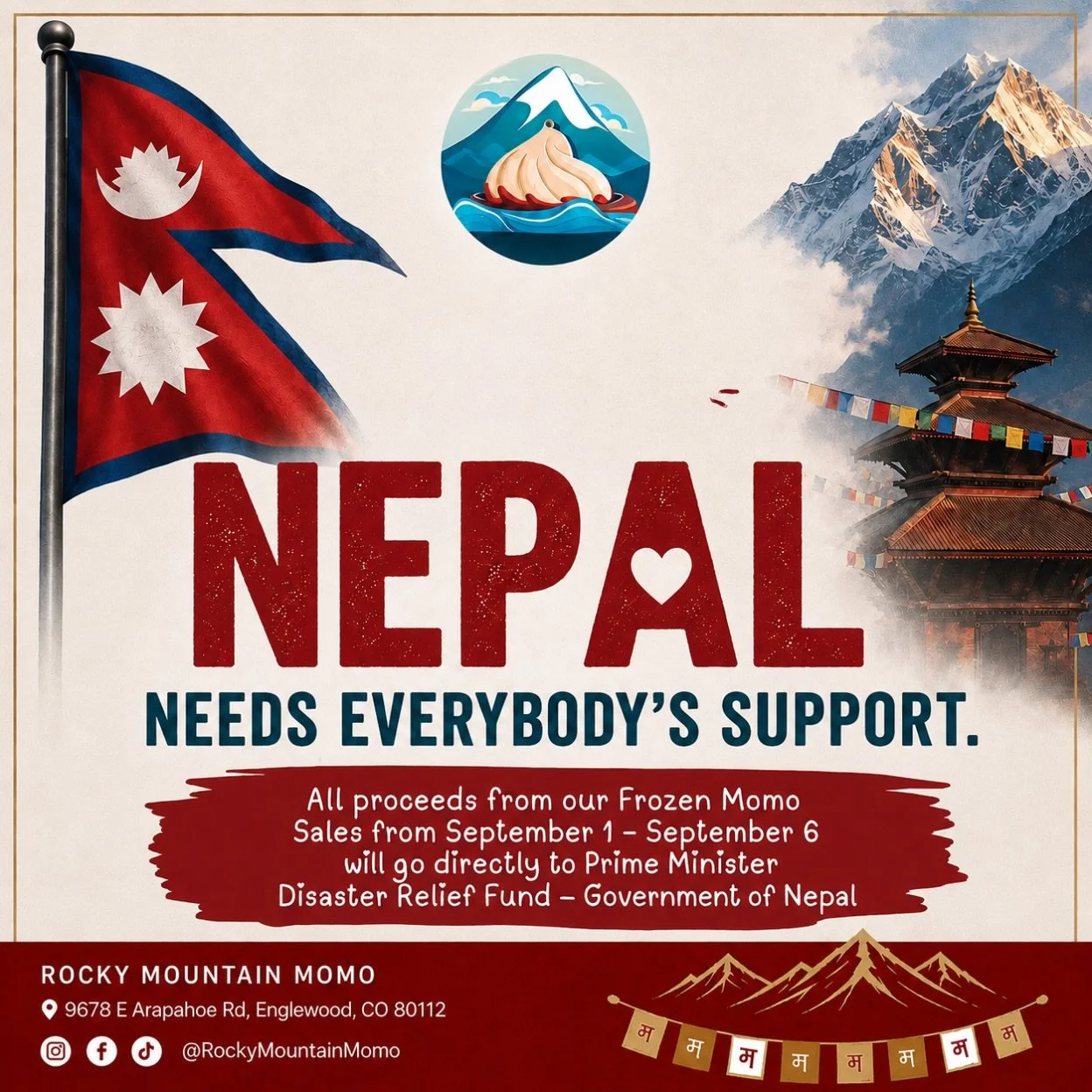 ROCKY MOUNTAIN MOMO STANDS WITH NEPAL - Frozen Momo Fundraiser Sept 1-Sept 6 

Nepal has given us our food, our culture, our identity, and the inspiration behind Rocky Mountain Momo. Now, we want to give back with your support. 
Without Nepal, we wou