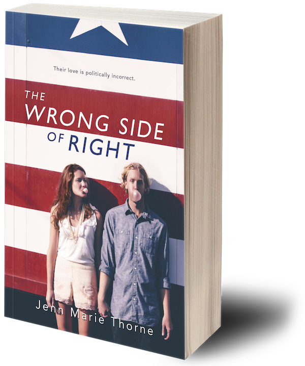 A book titled 'The Wrong Side of Right' by Jenn Marie Thorne. The cover features a large American flag background and a young woman and man standing in front of it, making faces. The tagline reads, 'Their love is politically incorrect.'