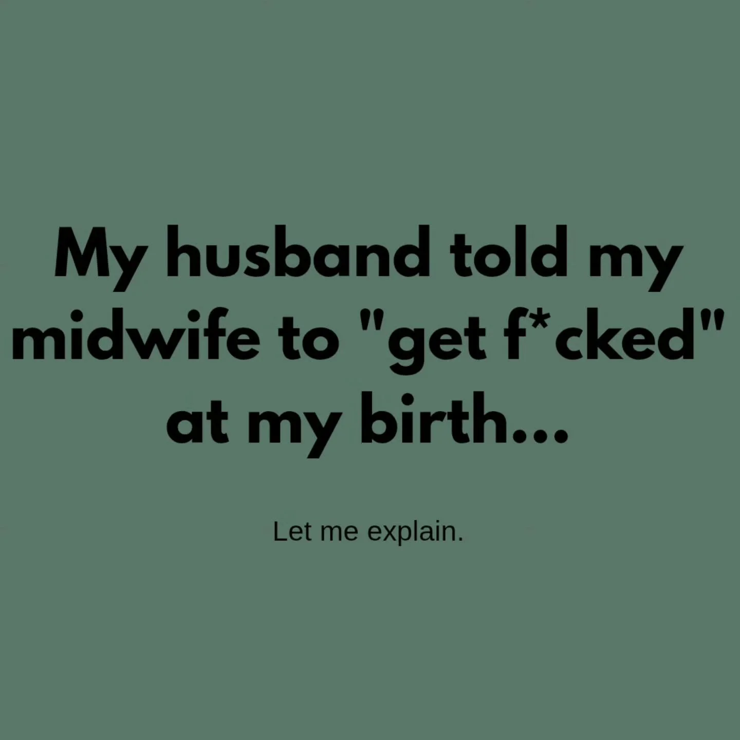 My husband told my midwife to "get f*ucked" at my birth 😳
Yep. 

At some point after my last baby was born, my midwife asked my husband for a garbage bag and he jokingly told her to get f*cked, basically like, okay, now you&rsquo;re asking