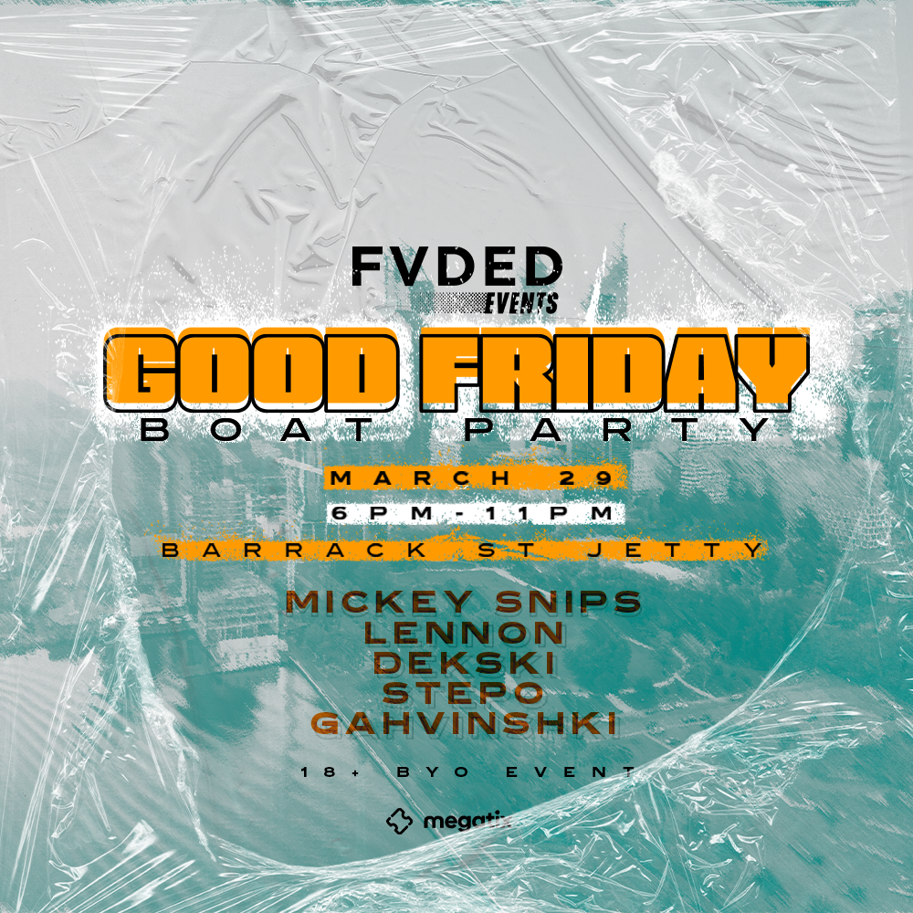 Event flyer for a boat party titled 'Good Friday' on March 29 from 6 PM to 11 PM at Barrack St Jetty, featuring performers Mickey Snips, Lennon, Dekski, Stepo, and Gahvishki, organized by FVDED Events.