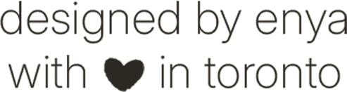 Text reading 'designed by enya with love in toronto' with a heart symbol.
