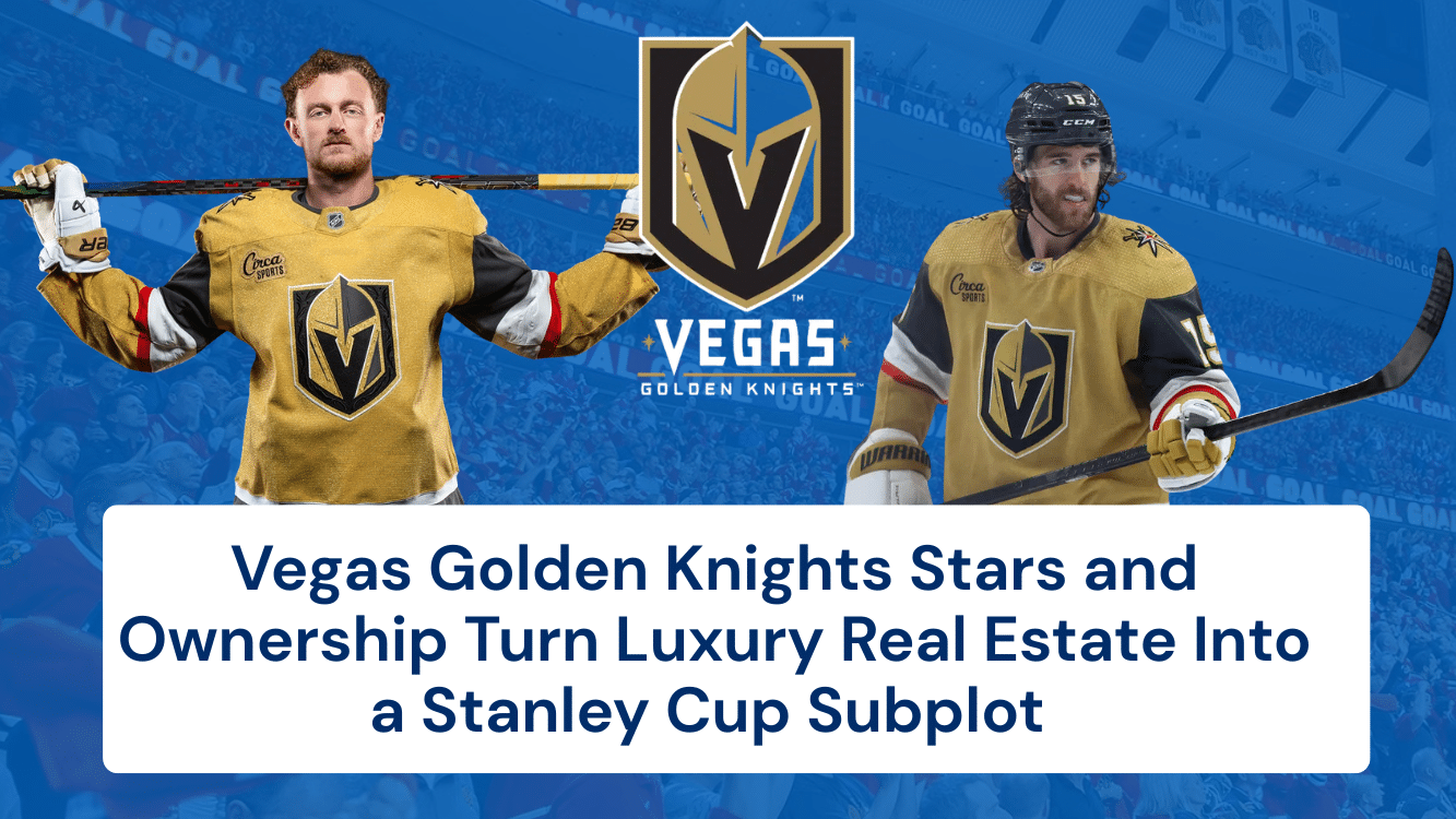 Vegas Golden Knights Stars and Ownership Turn Luxury Real Estate Into a Stanley Cup Subplot