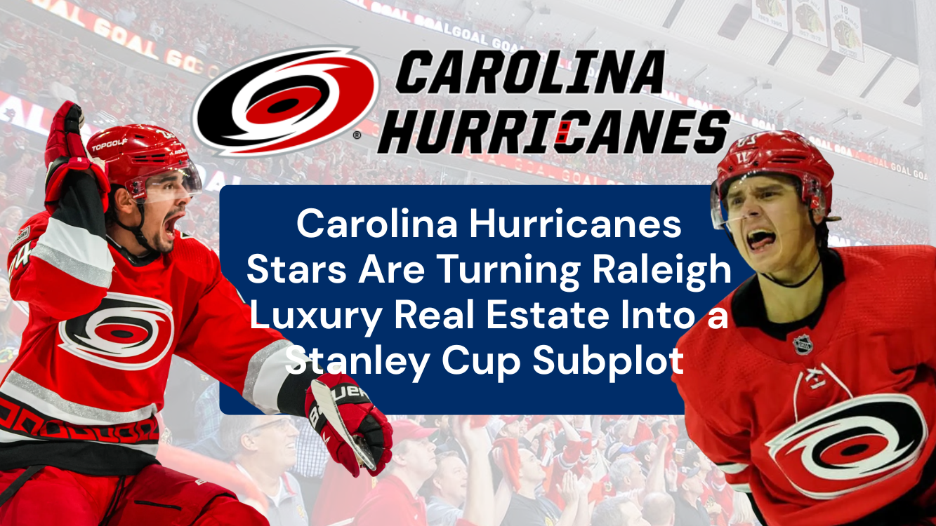 Carolina Hurricanes Stars Are Turning Raleigh Luxury Real Estate Into a Stanley Cup Subplot