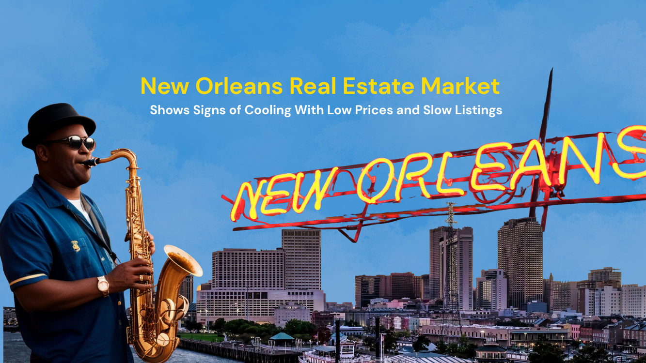 New Orleans Real Estate Market Shows Signs of Cooling With Low Prices and Slow Listings