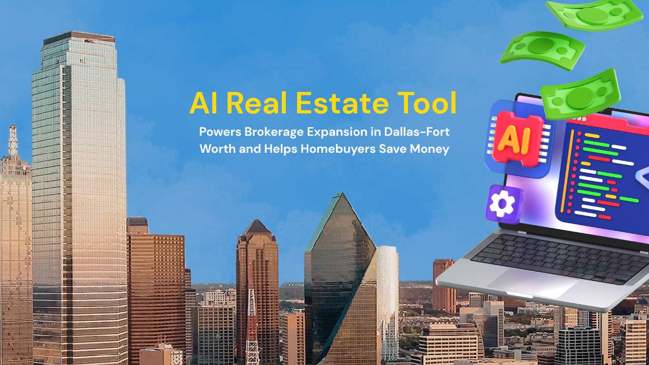 AI Real Estate Tool Powers Brokerage Expansion in Dallas-Fort Worth and Helps Homebuyers Save Money