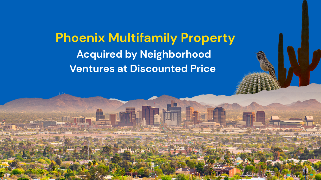 Phoenix Multifamily Property Acquired by Neighborhood Ventures at Discounted Price