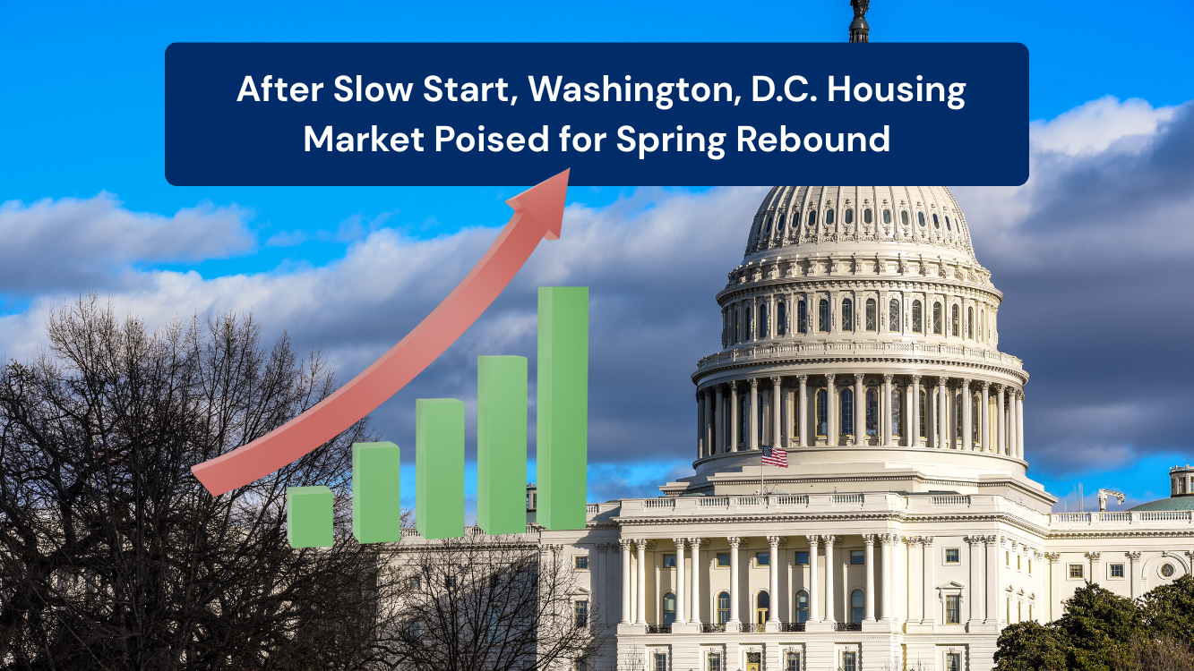 After Slow Start, Washington, D.C. Housing Market Poised for Spring Rebound