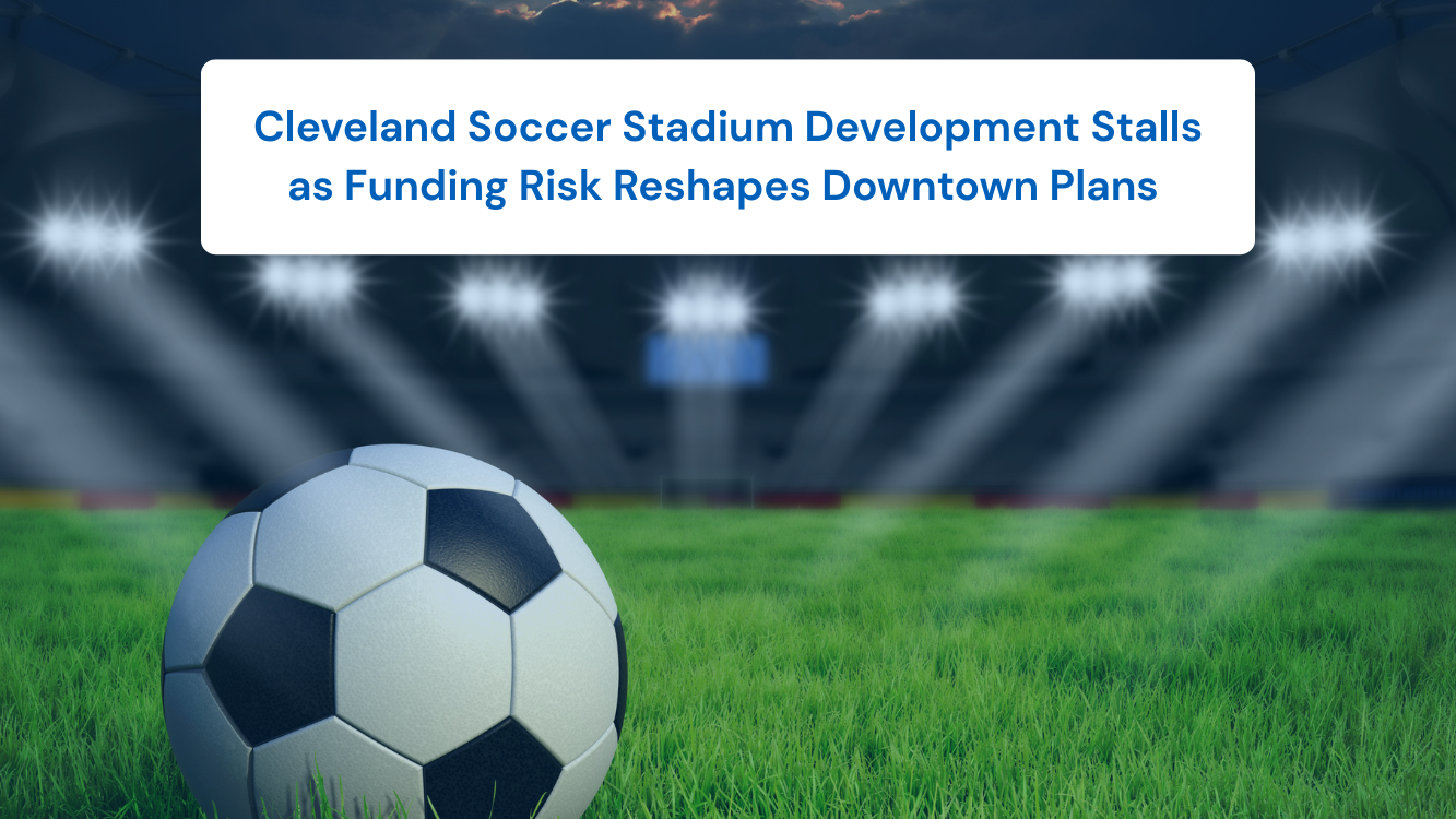 Cleveland Soccer Stadium Development Stalls as Funding Risk Reshapes Downtown Plans