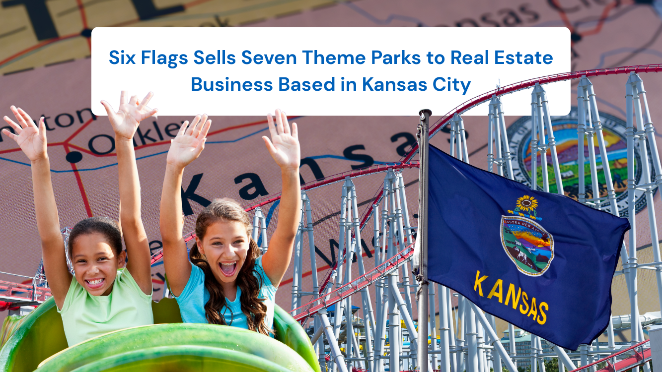Six Flags Sells Seven Theme Parks to Real Estate Business Based in Kansas City