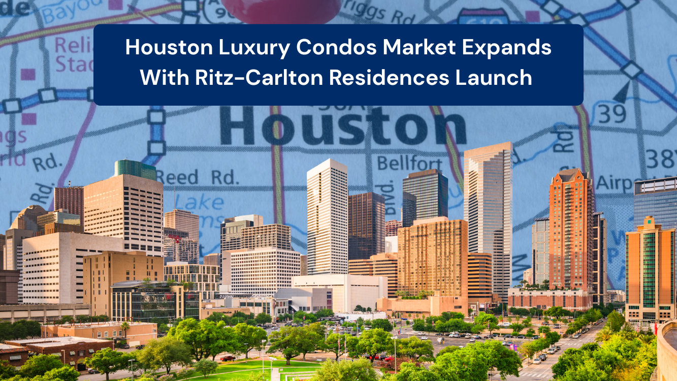 Houston Luxury Condos Market Expands With Ritz-Carlton Residences Launch