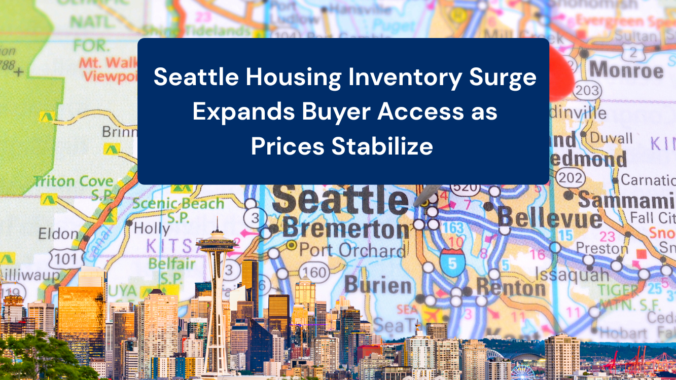 Seattle Housing Inventory Surge Expands Buyer Access as Prices Stabilize
