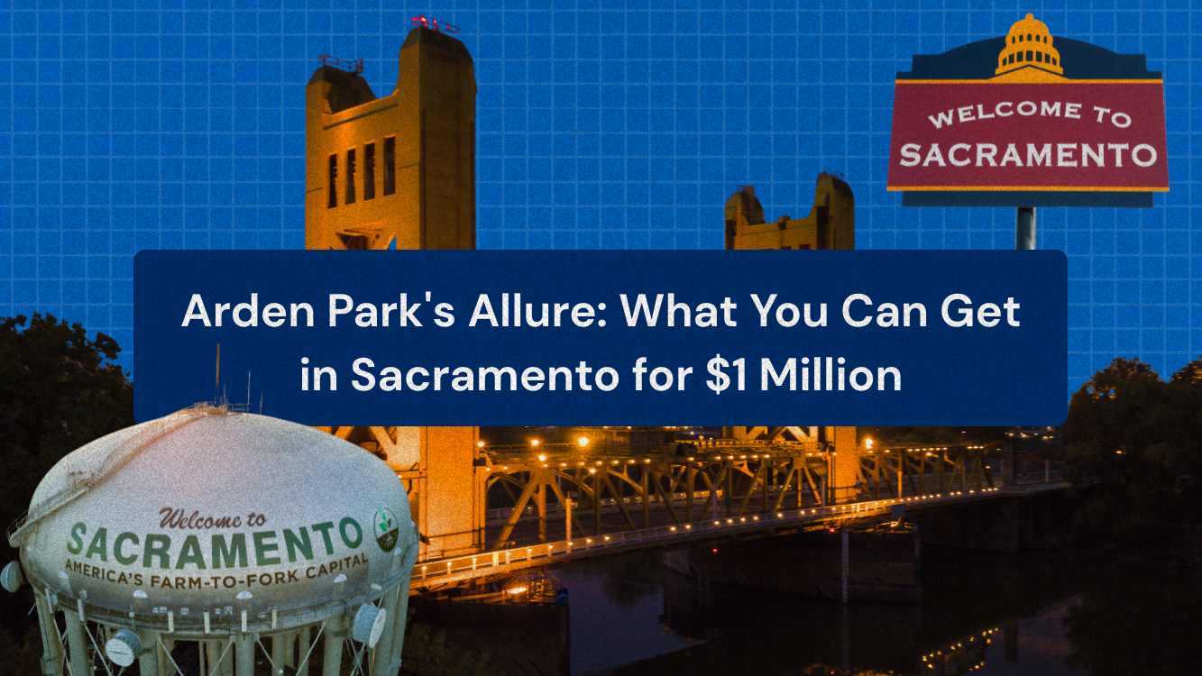 Arden Park’s Allure: What You Can Get in Sacramento for $1Million