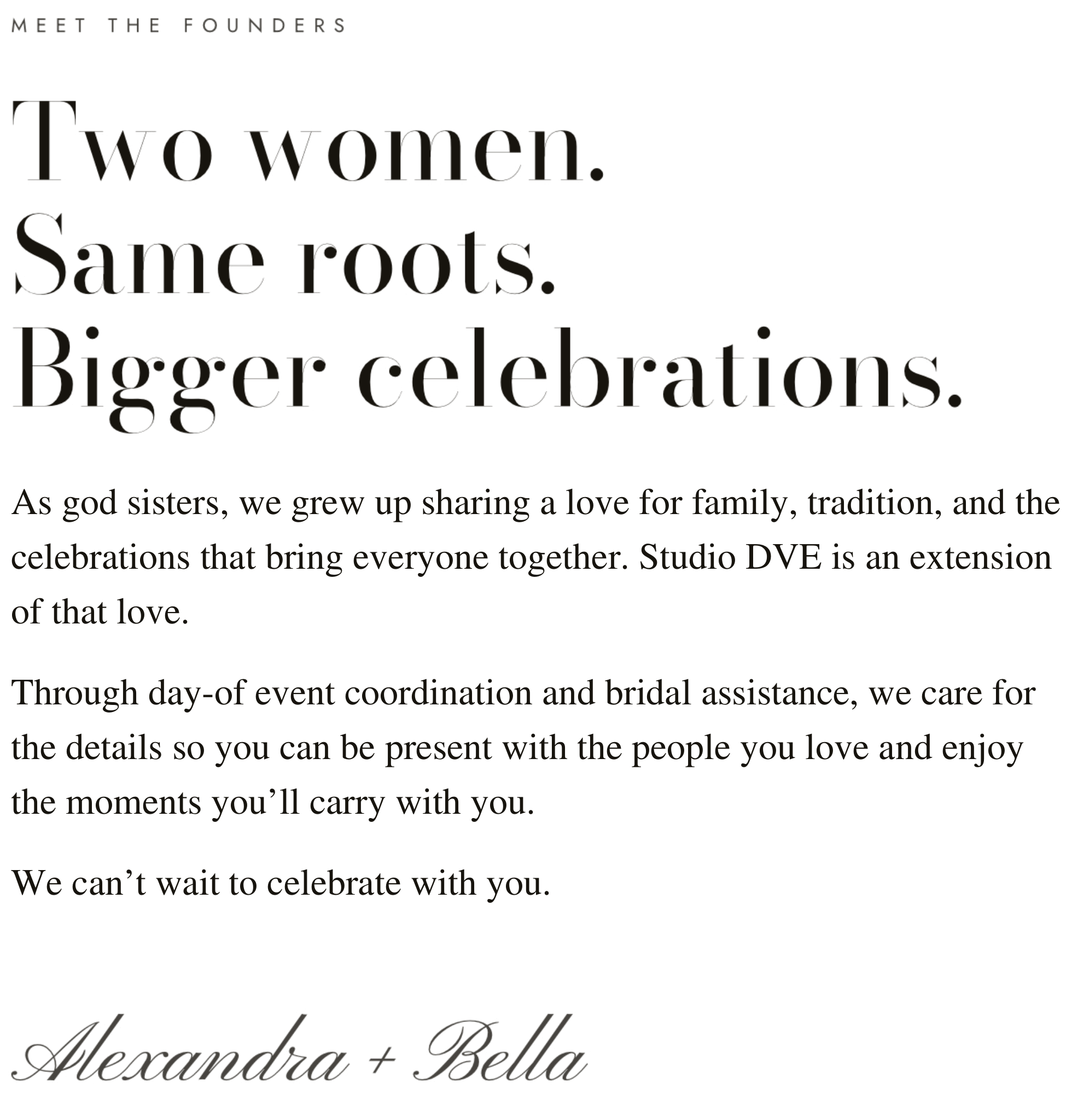 Black background with white text that reads 'Meet the founders: Two women. Same roots. Larger celebrations. As god sisters, we grew up sharing a love for family, tradition, and the celebrations that bring everyone together. Studio DVE is an extension of that love. Through day-of event coordination and bridal assistance, we care for the details so you can be present with the people you love and enjoy the moments you’ll carry with you. We can’t wait to celebrate with you.'