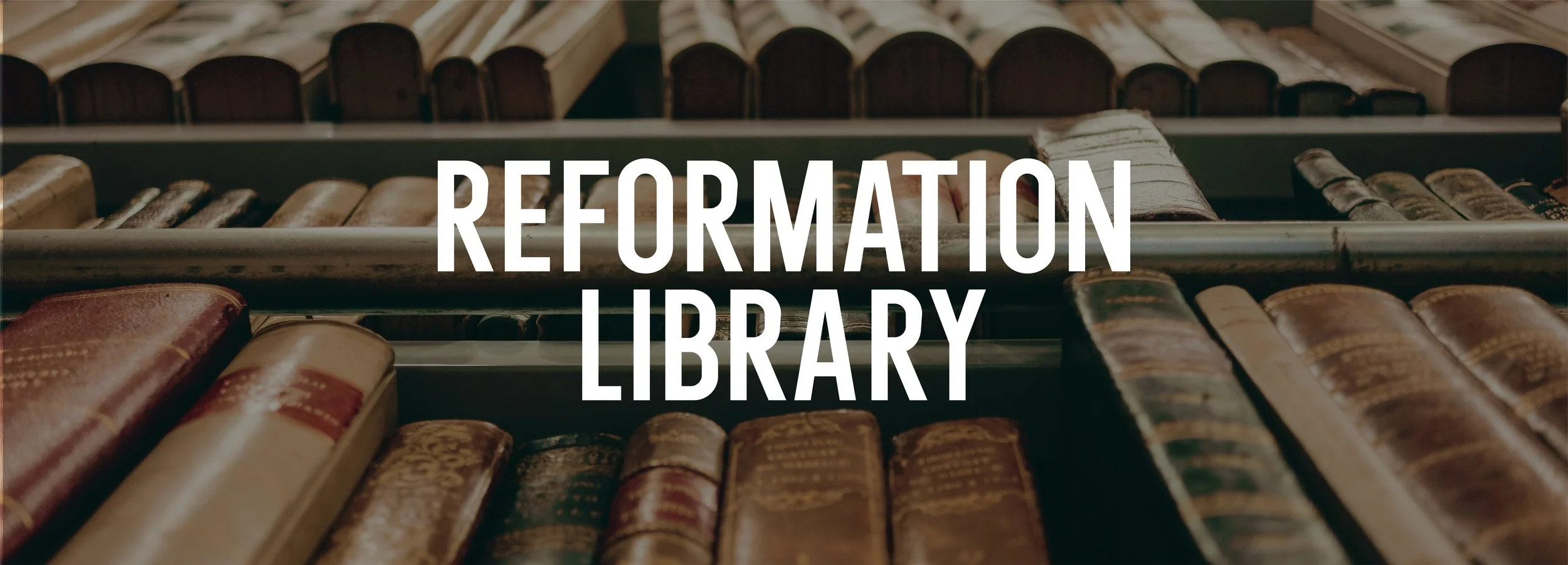 Reformation Library banner over rows of old leather-bound books on shelves