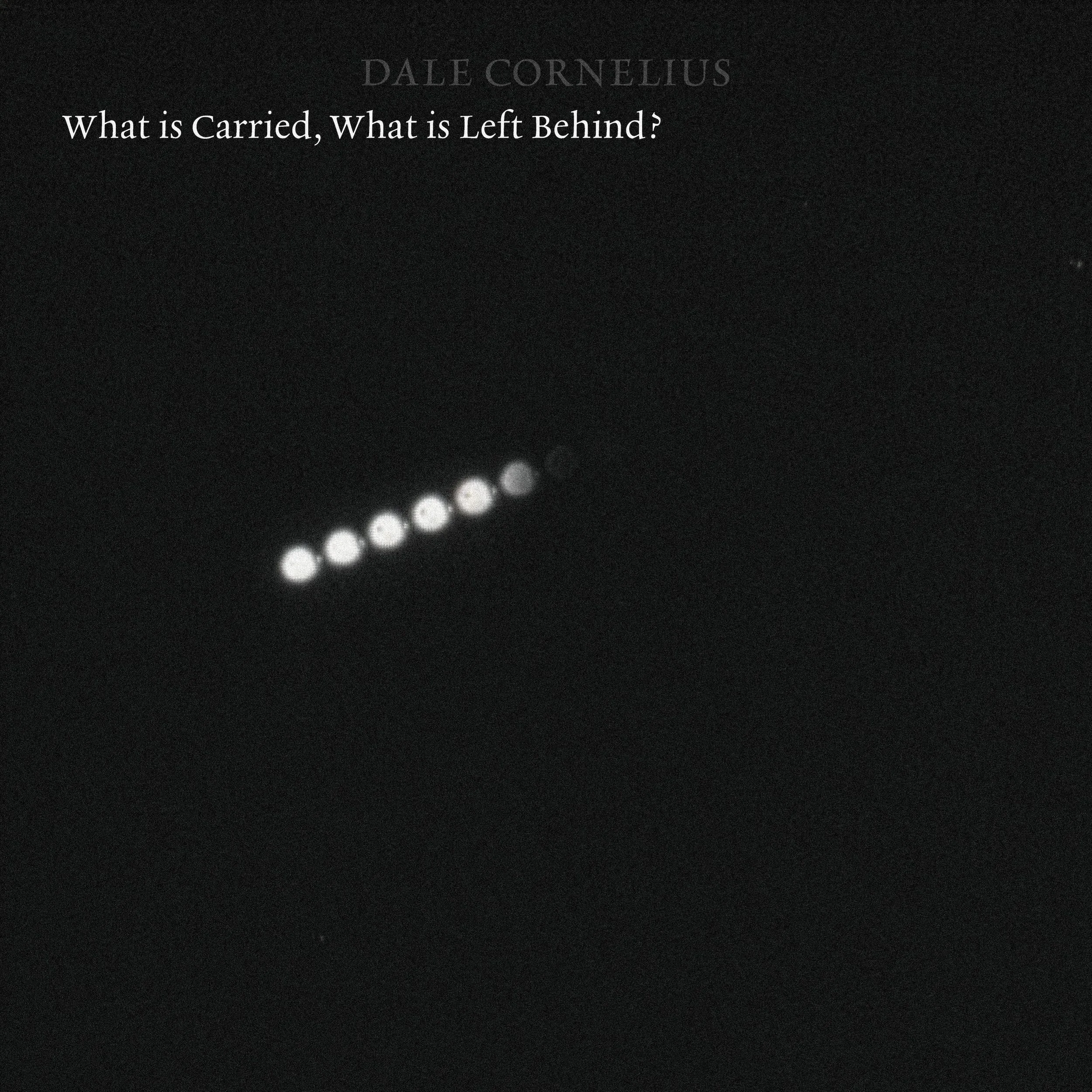 Dale Cornelius: What is Carried, What is Left Behind?