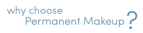 Why Choose Permanent Makeup?