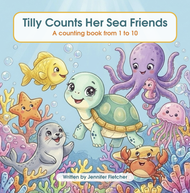 Children's book cover titled 'Tilly Counts Her Sea Friends' with illustrations of sea creatures including a fish, starfish, turtle, octopus, jellyfish, crab, and seal underwater among colourful coral and bubbles.