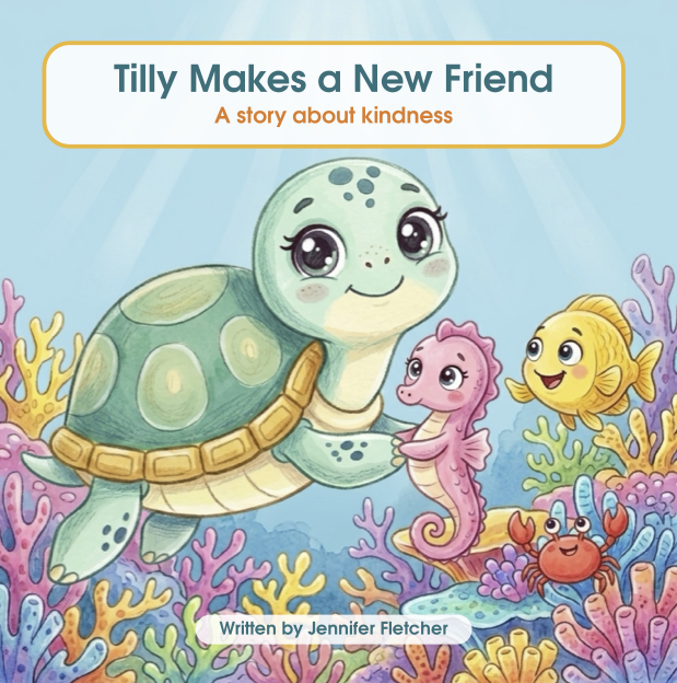 Cover of a children's book titled "Tilly Makes a New Friend: A story about kindness" by Jennifer Fletcher. Features a cute turtle with large eyes shaking fins with a pink seahorse, surrounded by colourful coral and fish underwater.