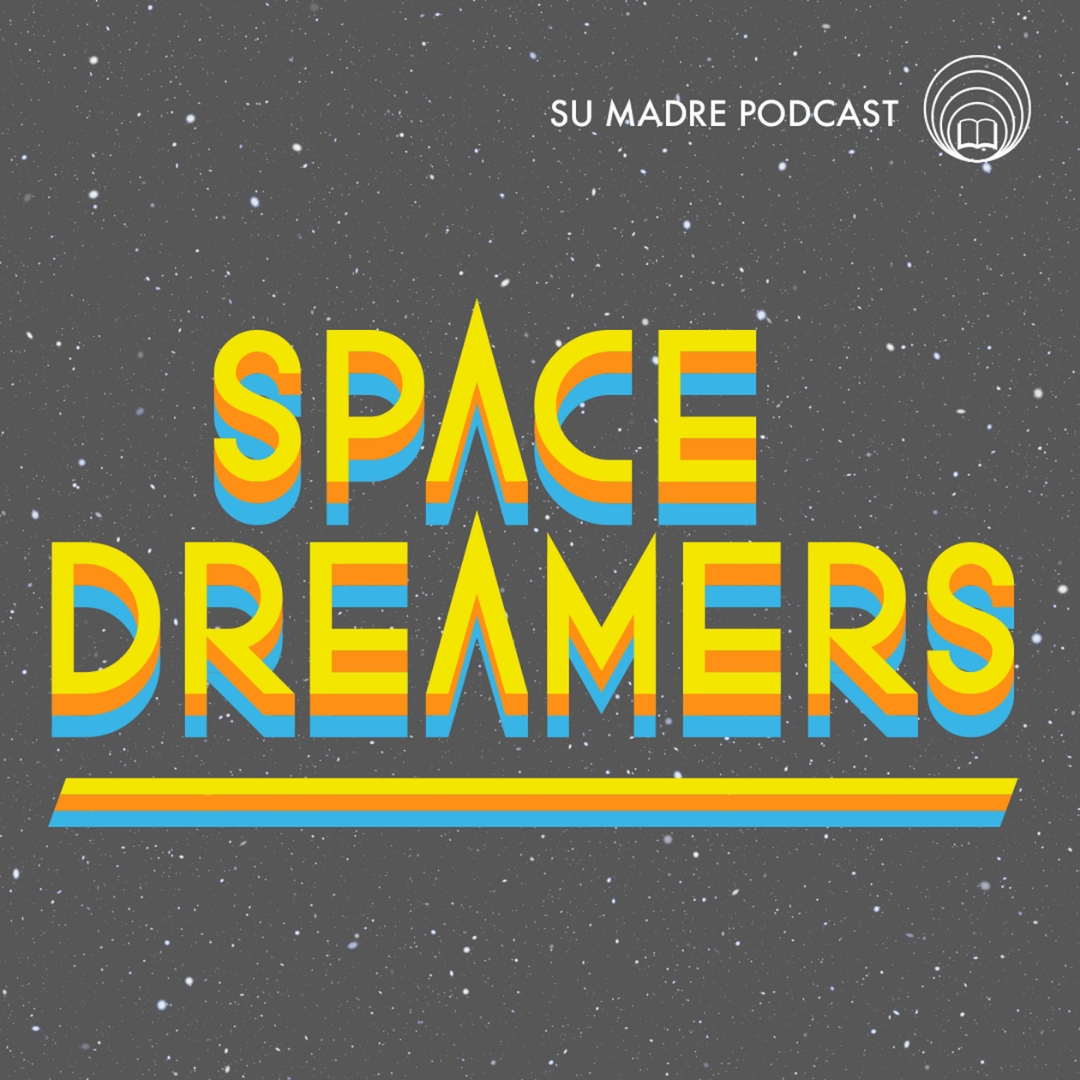 Cover art for the 'Space Dreamers' podcast by Su Madre Podcast, featuring colorful text on a starry space background.
