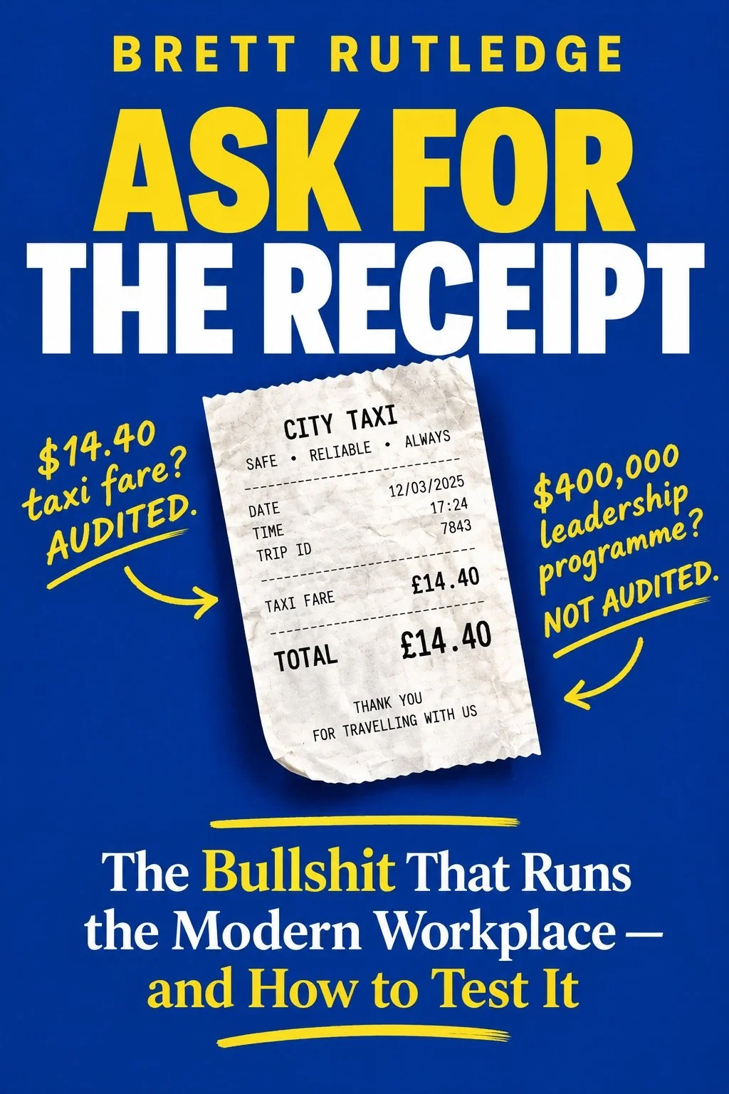 Book cover titled "Ask for the Receipt" by Brett Rutledge, with the subtitle "The Bullshit That Runs The Modern Workplace - And How To Test It" on a blue background.