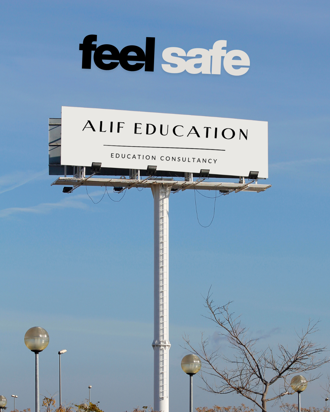 A billboard with the words "feel safe" in large letters against a blue sky, with the smaller text "ALIF EDUCATION" and "EDUCATION CONSULTANCY" below.