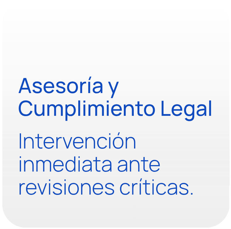 Asesoría y cumplimiento legal, intervención inmediata ante revisiones críticas.