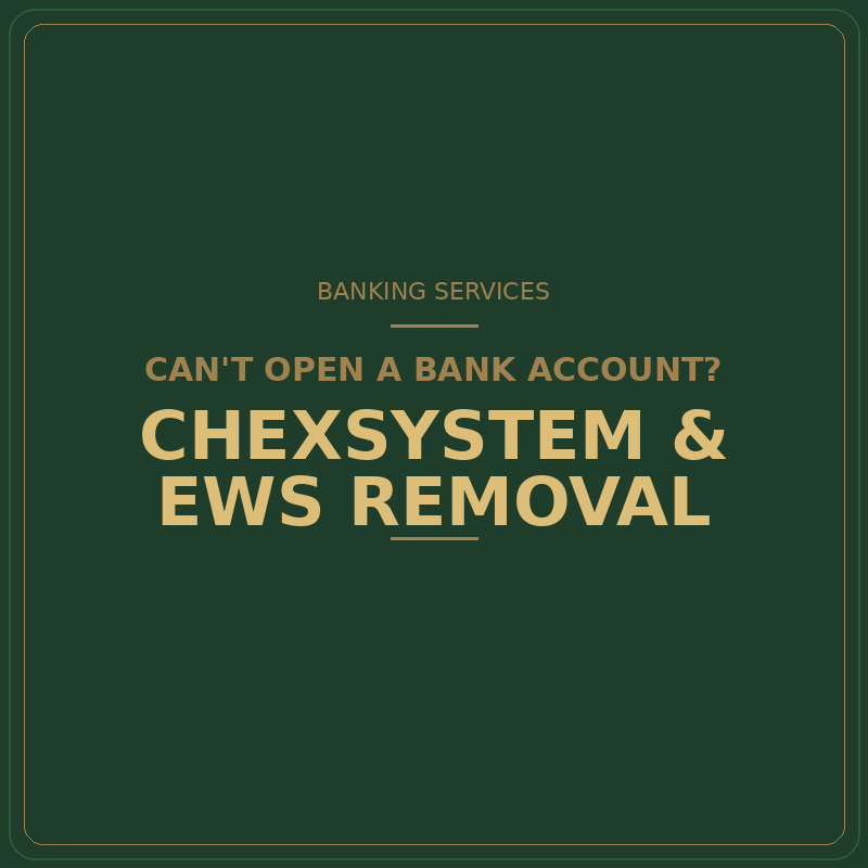 Green advertisement poster for banking services, offering ChexSystem and EWS removal for those unable to open a bank account.