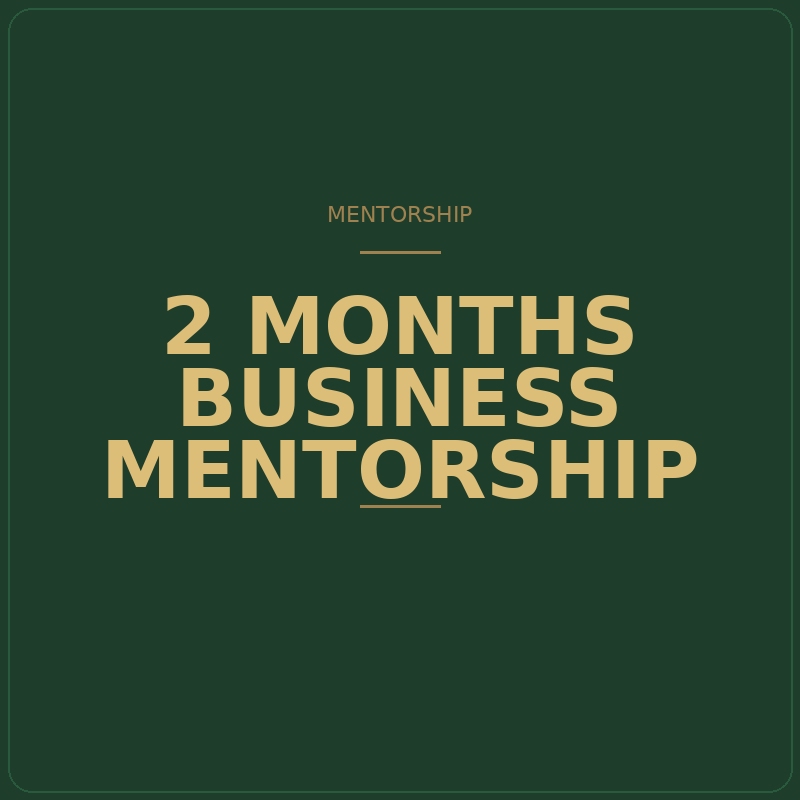 Dark green background with gold text that reads "Mentorship, 2 Months Business Mentorship".