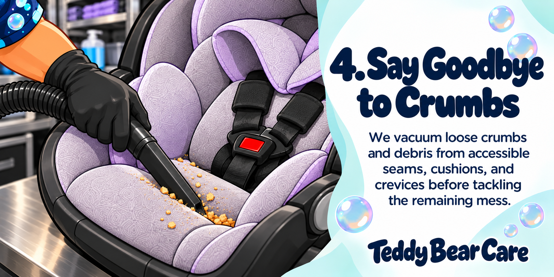 Teddy Bear Care will vacuum loose crumbs and debris from accessible seams, cushions, and crevices before tackling the remaining mess.