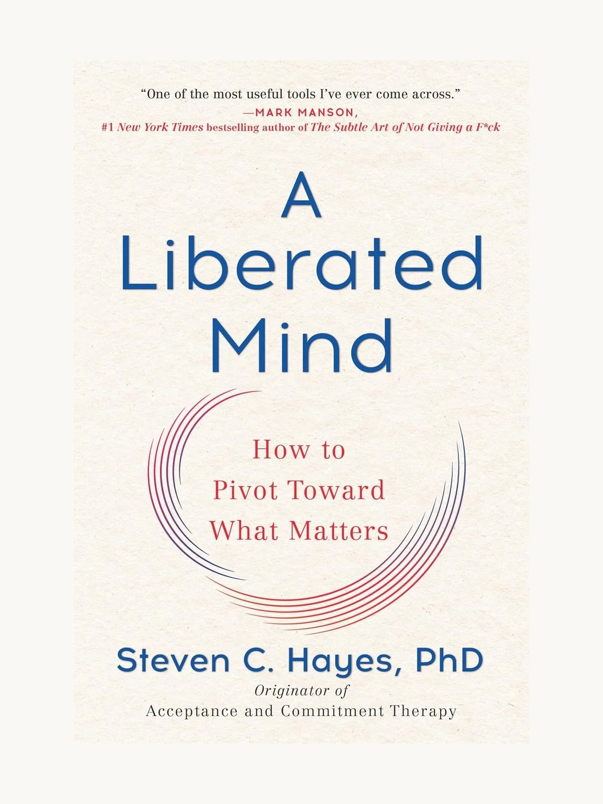 Book cover titled "A Liberated Mind" by Steven C. Hayes, PhD, with subtitle "How to Pivot Toward What Matters".