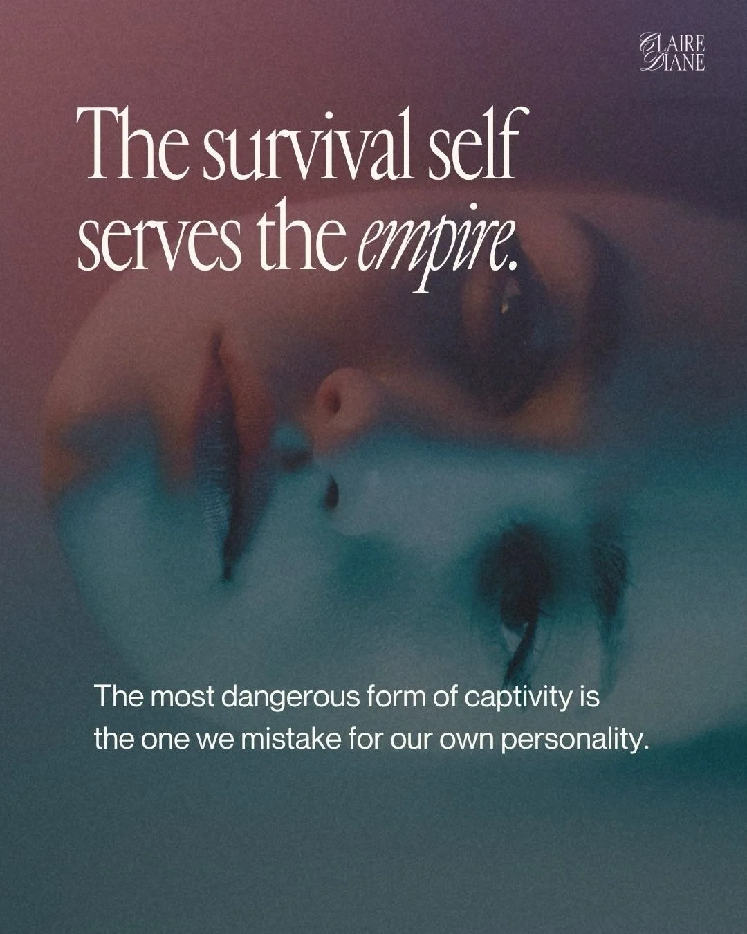 I&rsquo;ll say it again:

The most dangerous form of captivity is the one we mistake for our own personality.

And the real invitation is to outgrow the very identity through which you have been living, striving, loving, protecting and attempting to 