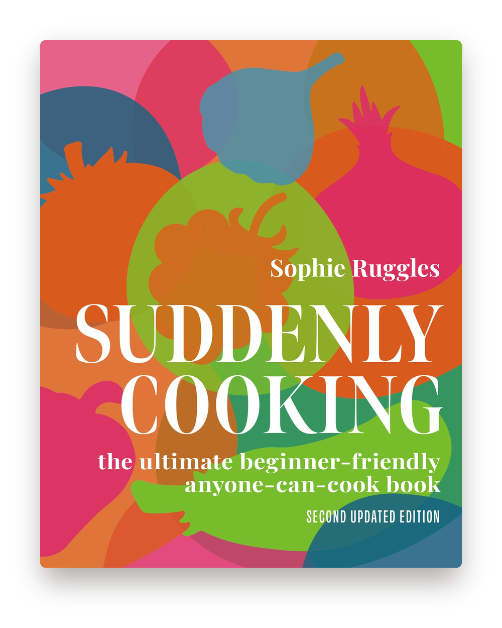 Front cover of Suddenly Cooking, second updated edition, by Sophie Ruggles: bright silhouettes of vegetables in pink, orange, green and blue.